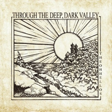 The Oh Hellos - Through The Deep, Dark Valley (Ten Year Anniversary) - New LP Record 2023 No Coincidence Vinyl - Folk Rock / Acoustic