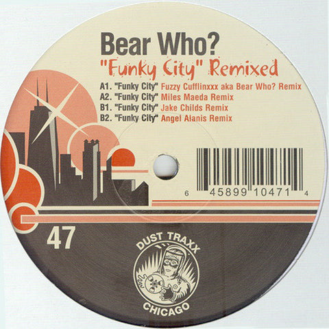 Bear Who? – Funky City (Remixed) - New 12" Single Record 2006 Dust Traxx USA Vinyl - Chicago House / Deep House