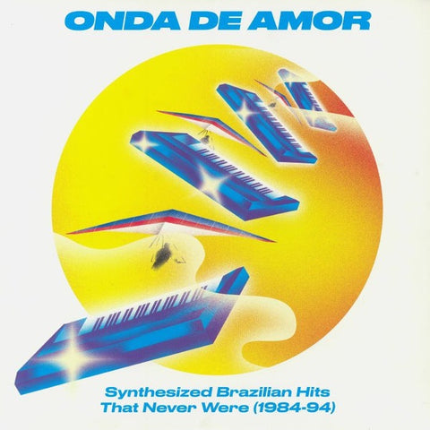 Various – Onda De Amor (Synthesized Brazilian Hits That Never Were 1984-94) - New 2 LP Record 2018 Soundway UK Import Vinyl - Brazilain / Axé / Synth Pop / Electro