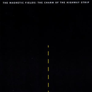 The Magnetic Fields - The Charm of the Highway Strip (1994) - New LP Record 2008 Merge Vinyl & Download - Indie Rock / Synth-Pop