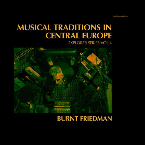Burnt Friedman – Musical Traditions In Central Europe (Explorer Series Vol.4) - New 2 LP Record 2019 Nonplace Germany - Electronic / Experimental / Dub