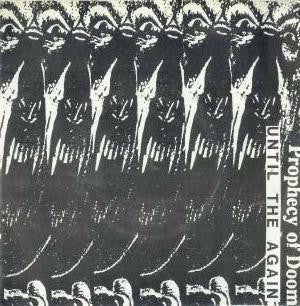 Prophecy Of Doom – Until The Again - Mint- 7" Single Record 1990 After World USA Vinyl - Grindcore / Death Metal