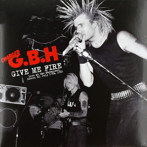 G.B.H. – Give Me Fire Live At The Showplace, Dover, Nj, July 17th, 1983 - New LP Record 2019 Radiation Reissues Italy Vinyl - Street Punk