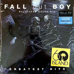 Fall Out Boy ‎– Believers Never Die: Greatest Hits (2009) - New 2 LP Record 2020 Island USA Vinyl - Rock / Pop Punk / Emo