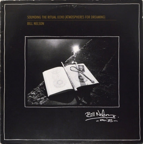 Bill Nelson – Sounding The Ritual Echo (Atmospheres For Dreaming) - Mint- LP Record 1985 Cocteau UK Vinyl - Electronic / Experimental / Ambient