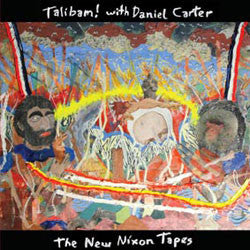 Talibam! with Daniel Carter ‎– The New Nixon Tapes - New Vinyl Record - 2009 Minneapolis Free Jazz Rock