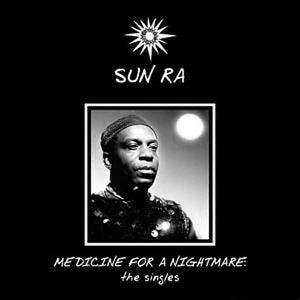 Sun Ra ‎– Medicine For A Nightmare: The Singles - New LP Record 2015 DOL  Europe 180 gram Vinyl - Free Jazz / Space-Age