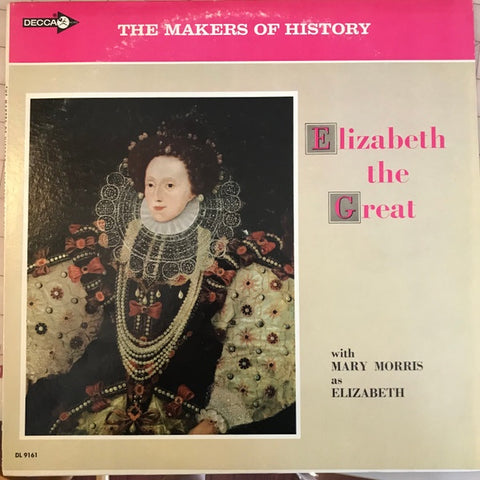 Mary Morris – The Makers of History: Elizabeth the Great - VG+ LP Record 1967 Decca USA Vinyl - Children's