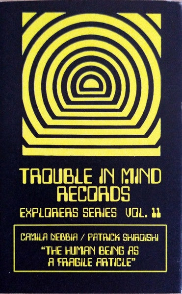 Camila Nebbia / Patrick Shiroishi – The Human Being As A Fragile Article - New Cassette 2021 Trouble In Mind Yellow Tape - Jazz / Free Jazz / Electronic - Shuga Records