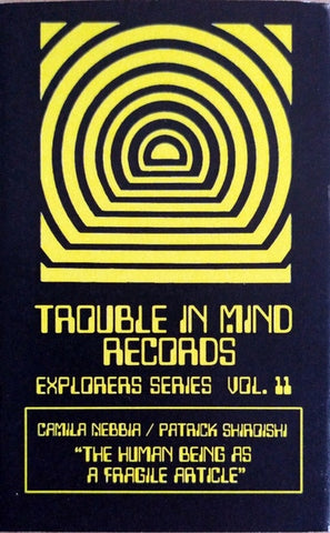 Camila Nebbia / Patrick Shiroishi – The Human Being As A Fragile Article - New Cassette 2021 Trouble In Mind Yellow Tape - Jazz / Free Jazz / Electronic