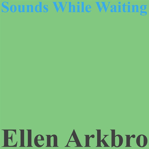 Ellen Arkbro – Sounds While Waiting - New LP Record 2023 W.25th Vinyl - Ambient / Drone / Modern Classical