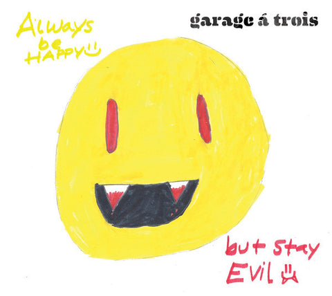 Garage A Trois ‎– Always Be Happy, But Stay Evil - New Vinyl Record - 2011 - Free Jazz, Avant-garde Jazz
