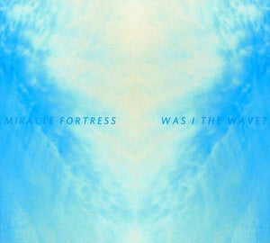 Miracle Fortress - Was I the Wave - New Vinyl Record 2011 - Indie rock