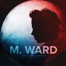 M. Ward - A Wasteland Companion - New Vinyl 2012 Merge Records Pressing with Gatefold Jacket and Download - Indie Folk / Alt-Country