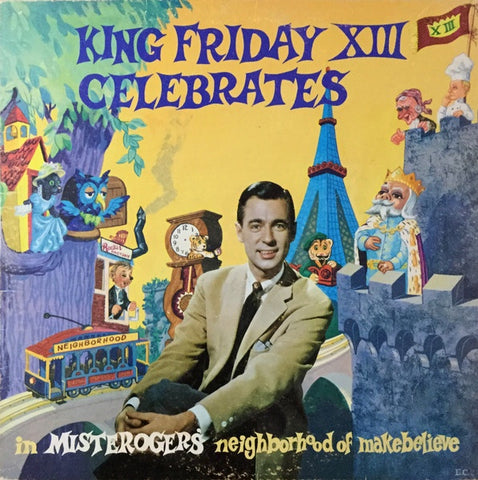 Mister Rogers – King Friday XIII Celebrates In Misterogers' Neighborhood Of Make-Believe- VG LP Record 1964 Small World USA Vinyl - Children's /