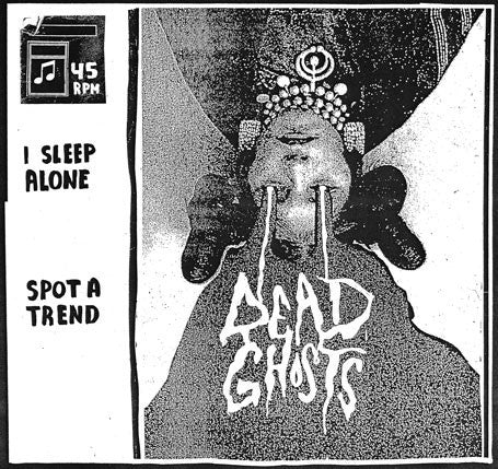 Dead Ghosts - I Sleep Alone / Spot A Trend - New Vinyl Record - 7" Single - 2013 Randy Records - Garage / Lo-Fi