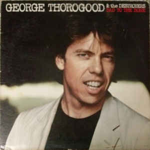 George Thorogood & The Destroyers ‎– Bad To The Bone - VG+ Lp Record 1982 Stereo USA - Rock / Blues Rock - Shuga Records