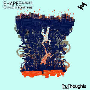 Various Artists / Robert Luis - Shapes: Circles - New Vinyl Record 2014 Tru Thoughts Soul / Jazz / Hip Hop / Dancefloor Compilation, on 2-LP + Download