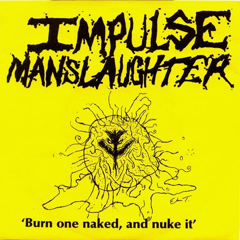 Impulse Manslaughter – Burn One Naked And Nuke It - Mint- 7" EP Record 1989 Nuclear Blast Germany Green Vinyl - Grindcore