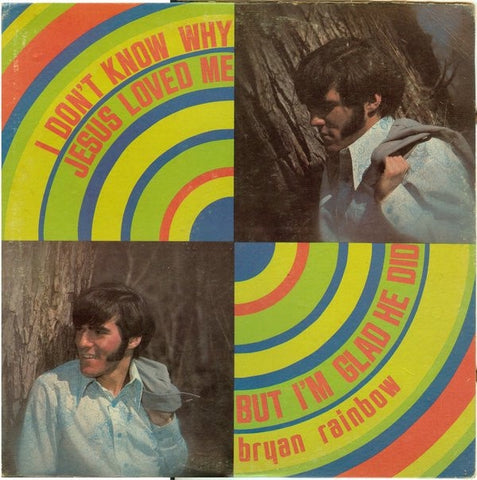 Bryan Rainbow – I Don't Know Why Jesus Loved Me But I'm Glad He Did - VG LP Record 1972 Baldwin Sound USA Vinyl - Christian Pop Rock / Gospel / Folk