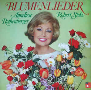 Anneliese Rothenberger, Robert Stolz ‎– Blumenlieder - New Vinyl Record 1973 Stereo (Original Press) USA - Classical