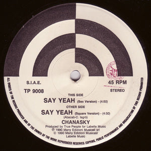 Chanasky – Say Yeah - Mint- 12" Single Record  1990 True People Vinyl - Italo House