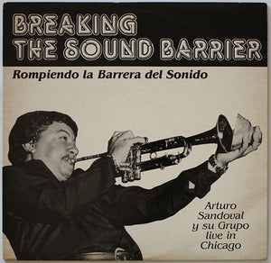 Arturo Sandoval Y Su Grupo – Breaking The Sound Barrier (Rompiendo La Barrera Del Sonido) - New LP Record 1983 Private USA Vinyl - Chicago Jazz / Latin / Cubano