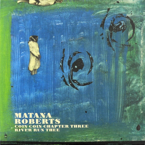 Matana Roberts – Coin Coin Chapter Three: River Run Thee - New LP Record 2015 Canada Import Constellation Vinyl & Download -  Avant-garde Jazz / Field Recording / Spoken Word