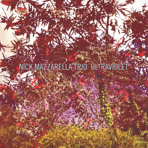 Nick Mazzarella Trio - Ultraviolet - New LP Record 2015 International Anthem Vinyl - Jazz / Avant-garde Jazz