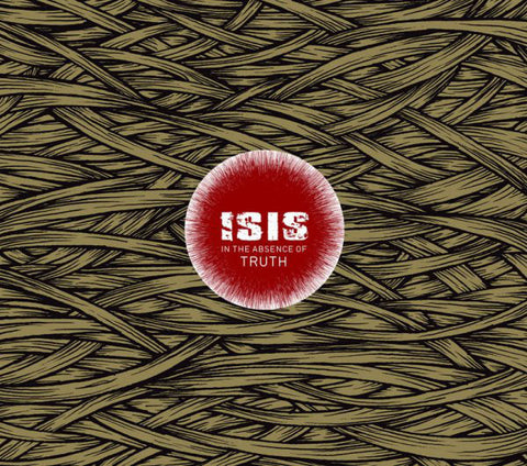 Isis - In The Absence of Truth - New Vinyl Record 2014 Robotic Empire Reissue 2LP Gatefold Deluxe Edition - Black Vinyl
