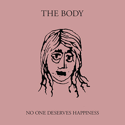 The Body ‎– No One Deserves Happiness - New 2 Lp Record 2016 Thrill Jockey USA Vinyl & Download - Sludge Metal / Industrial / Noise