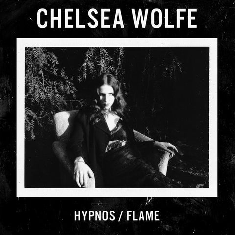 Chelsea Wolfe - Hypnos / Flame - New 7" Single Record 2016 USA Sargent House Vinyl & Download - Goth Rock / Noise Psych / Folk