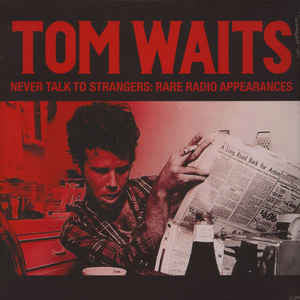 Tom Waits - Never Talk To Strangers: Rare Radio Appearances - New Vinyl Record 2015 Bad Joker EU Limited Edition of 500 - Avant Garde / Rock / Blues
