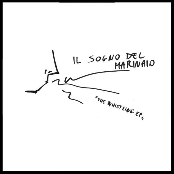 Il Sogno Del Marinaio - The Whistling E.P. - New Vinyl Record 2016 ORG Record Store Day Limieted Edition of 1000, 500 randomly on white vinyl! - Indie / Rock Feat. Mike Watt!