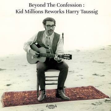 Kid Millions - Beyond The Confession: Reworks Harry Taussig - New Vinyl Record 2016 Tompkins Square Record Store Day, Limited to 1000 Copies - Folk