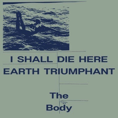 The Body – I Shall Die Here / Earth Triumphant - New 2 LP Record 2023 Rvng Intl. Black Vinyl - Doom Metal / Experimental / Electronic