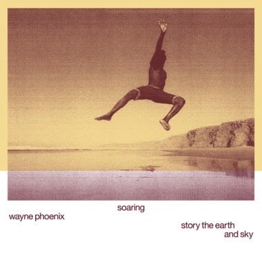 Wayne Phoenix - soaring wayne phoenix story the earth and sky - New LP Record 2023 RVNG INTL. Vinyl - Electronic / Spoken Word / Experimental