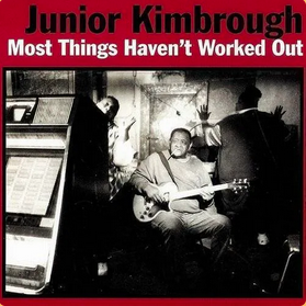 Junior Kimbrough – Most Things Haven't Worked Out (1997) - New LP Record 2023 Fat Possum Vinyl - Blues