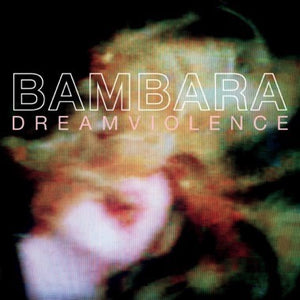 Bambara - Dreamviolence (2013) - New LP Record 2023 Wharf Cat Vinyl - Post-Punk / Noise / Experimental