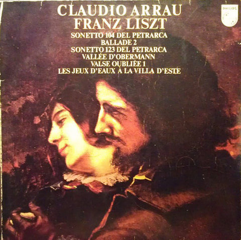 Claudio Arrau - Franz Liszt - Sonetto 104 Del Petrarca / Ballade 2 / Sonetto 123 Del Petrarca / Vall̩e D'Obermann / Valse Oubli̩e 1 / Les Jeux D'eaux A La Villa D'este - Mint- 1970 Stereo (Holland Import) - Classical