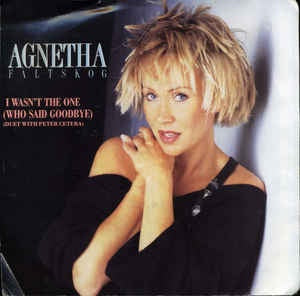 Agnetha Fältskog ‎– I Wasn't The One (Who Said Goodbye)  - VG+ - 7" 45 Single Record 1987 USA Vinyl - Pop