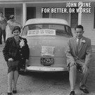 John Prine - For Better, Or Worse - New Lp Record 2016 Oh Boy USA 180 gram Vinyl & Download - Folk Rock / Country