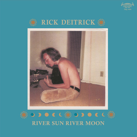 Rick Deitrick - River Sun River Moon (1977-78) - New Vinyl Record 2017 Tompkins Square Pressing of Previously Unreleased Recordings - Folk / Tranquil Guitar