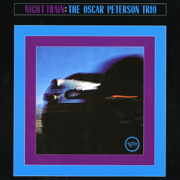 The Oscar Peterson Trio ‎– Night Train (1963) - New Lp Record 2013 Europe Import Verve 180 gram Vinyl & Download - Jazz - Shuga Records