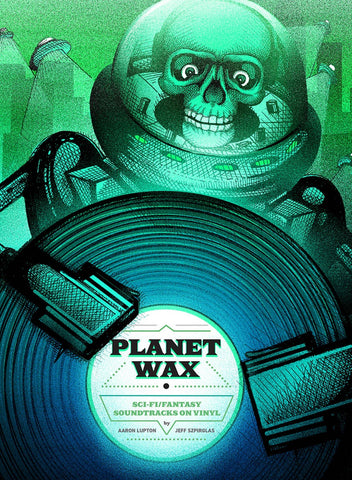 Aaron Lupton & Jeff Szpirglas - Planet Wax: Sci-Fi/Fantasy Soundtracks on Vinyl - New Record Store Day 2020 Book & Bonus Colored 7" Vinyl Single