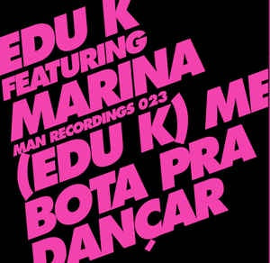 Edu K Featuring Marina Vello ‎– (Edu K) Me Bota Pra Dançar - Mint 12" Single Record - 2008 Germany Man Vinyl -  Breakbeat / Electro