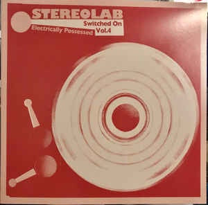 Stereolab ‎– Electrically Possessed [Switched On Vol. 4] - New 3 LP Record - 2021 Warp Vinyl - Krautrock / Pop / Experimental