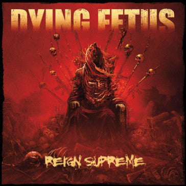 Dying Fetus ‎– Reign Supreme (2012) - New Vinyl Record 2017 Relapse Reissue featuring Bonus Tracks and Download - Grindcore / Death Metal