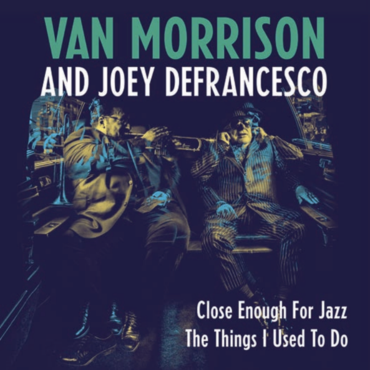 Van Morrison and Joey Defrancesco - Close Enough For Jazz / The Things I Used to Do - New 7" Vinyl 2018 Legacy RSD Exclusive (Limited to 3000) - Pop / Rock / Jazz