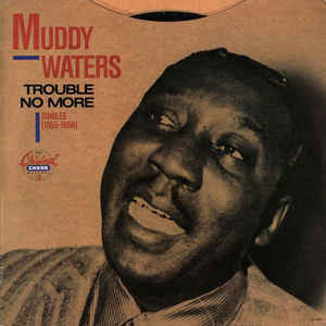 Muddy Waters ‎– Trouble No More・Singles (1955-1959) - VG 1989 USA - Chicago Blues